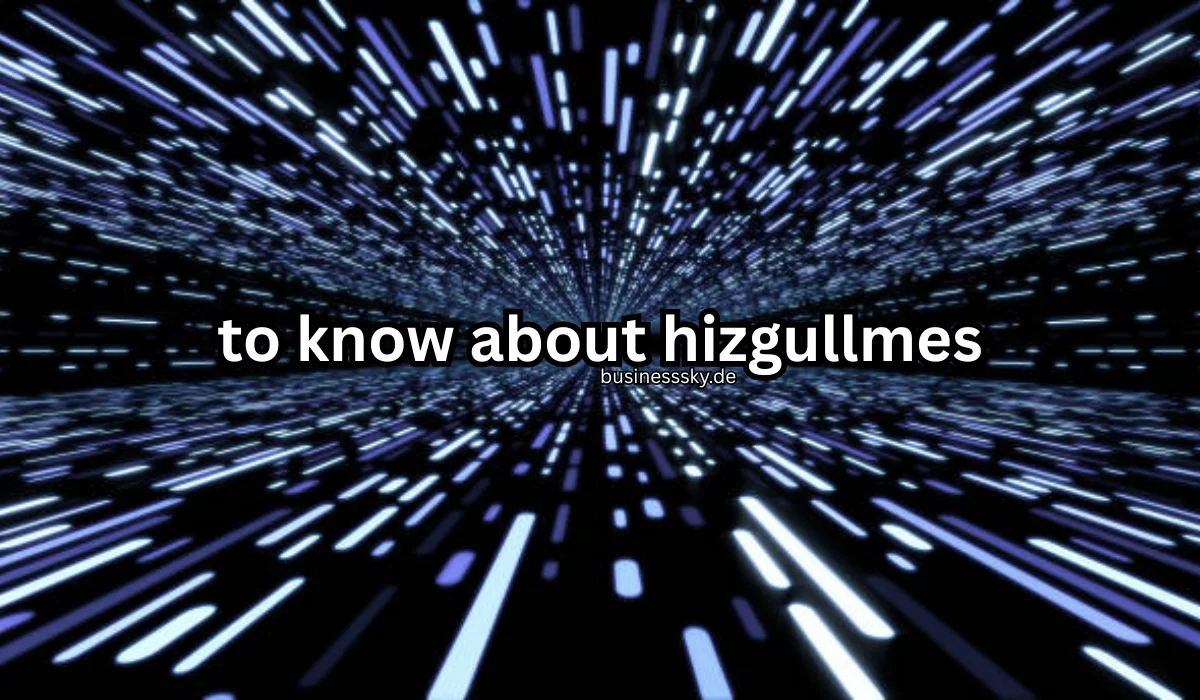 To Know About Hizgullmes